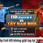 Nhận định bóng đá, soi kèo trực tiếp trận đấu giữa Uruguay vs Tây Ban Nha tại vòng bảng World Cup 2026 trên Xoilac TV.